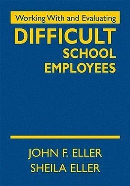 Eller, J: Working With and Evaluating Difficult School Emplo