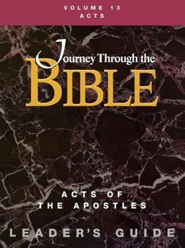 Journey Through the Bible Volume 13, Acts of the Apostles Leader's Guide