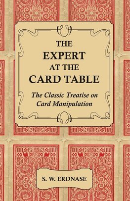 The Expert at the Card Table - The Classic Treatise on Card Manipulation