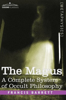 Barrett, F: Magus, a Complete System of Occult Philosophy