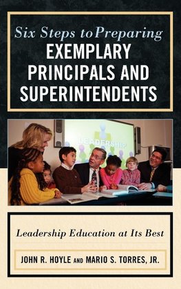 Six Steps to Preparing Exemplary Principals and Superintendents