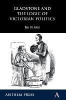 John, I: Gladstone and the Logic of Victorian Politics