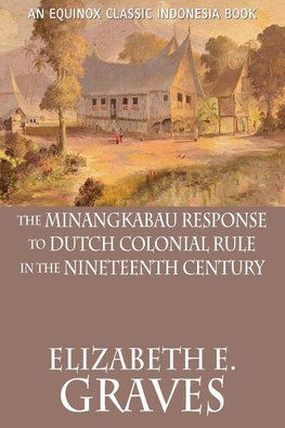 The Minangkabau Response to Dutch Colonial Rule in the Nineteenth Century