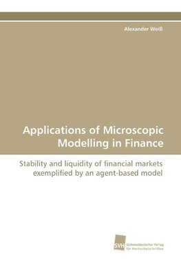 Applications of Microscopic Modelling in Finance