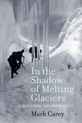 Carey, M: In the Shadow of Melting Glaciers