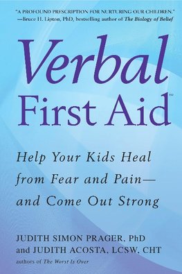 Verbal First Aid: Help Your Kids Heal from Fear and Pain--And Come Out Strong