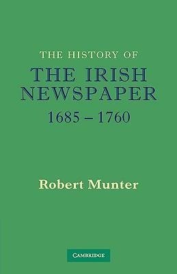 The History of the Irish Newspaper 1685 1760