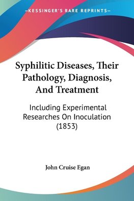 Syphilitic Diseases, Their Pathology, Diagnosis, And Treatment