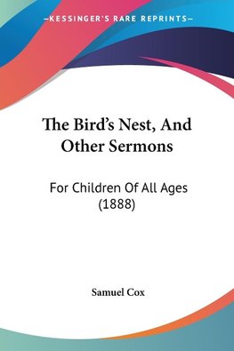 The Bird's Nest, And Other Sermons