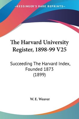 The Harvard University Register, 1898-99 V25