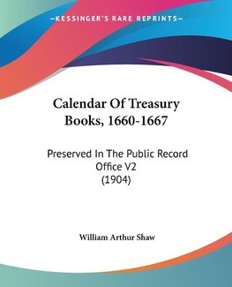 Calendar Of Treasury Books, 1660-1667