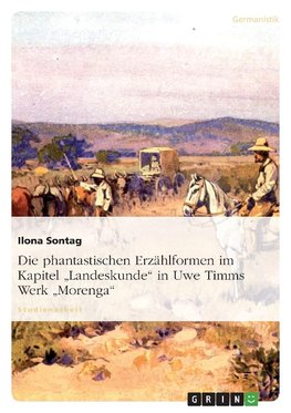 Die phantastischen Erzählformen im Kapitel "Landeskunde" in Uwe Timms Werk "Morenga"