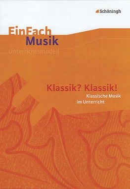 EinFach Musik. Klassik? Klassik!: Musikalische Klassik im Unterricht