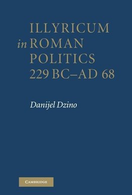 Illyricum in Roman Politics, 229BC-AD68