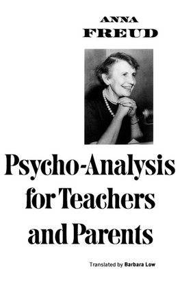 Psycho-Analysis for Teachers and Parents