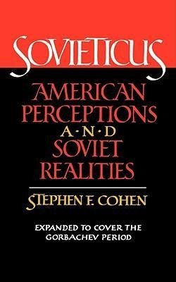 Cohen, S: Sovieticus - American Perceptions and Soviet Reali