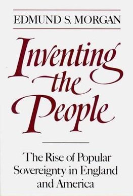 Morgan, E: Inventing the People - The Rise of Popular Sovere