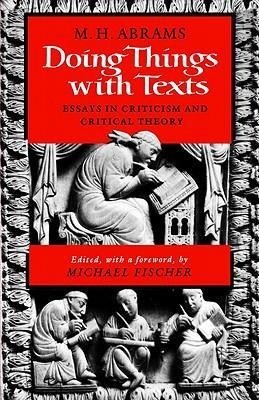 Abrams, M: Doing Things with Texts - Essays in Criticism and