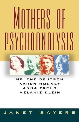 Sayers, J: Mothers of Psychoanalysis - Helene Deutsch, Karen
