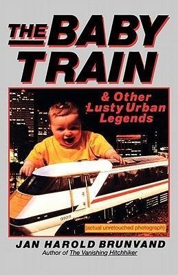 Brunvand, J: Baby Train & Other Lusty Urban Legends