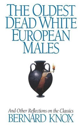 Knox, B: Oldest Dead White European Males - And Other Reflec