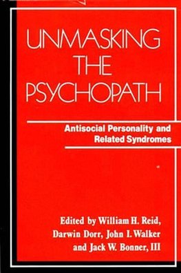 Reid, W: Unmasking the Psychopath - Antisocial Personality &