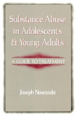 Nowinski, J: Substance Abuse in Adolescents and Young Adults