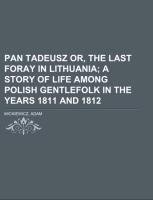 Pan Tadeusz  Or, the Last Foray in Lithuania