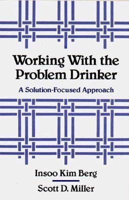 Berg, I: Working with the Problem Drinker - A Solution Focus