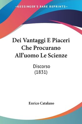 Dei Vantaggi E Piaceri Che Procurano All'uomo Le Scienze