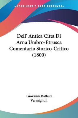 Dell' Antica Citta Di Arna Umbro-Etrusca Comentario Storico-Critico (1800)