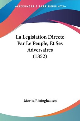 La Legislation Directe Par Le Peuple, Et Ses Adversaires (1852)