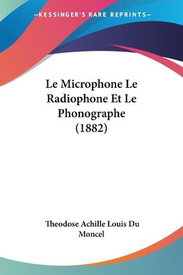 Le Microphone Le Radiophone Et Le Phonographe (1882)