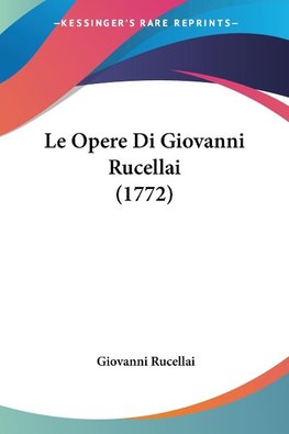 Le Opere Di Giovanni Rucellai (1772)