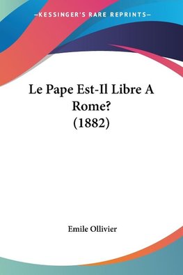 Le Pape Est-Il Libre A Rome? (1882)