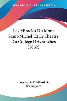 Les Miracles Du Mont Saint-Michel, Et Le Theatre Du College D'Avranches (1862)