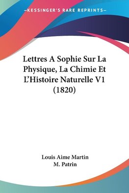 Lettres A Sophie Sur La Physique, La Chimie Et L'Histoire Naturelle V1 (1820)