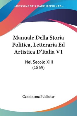 Manuale Della Storia Politica, Letteraria Ed Artistica D'Italia V1