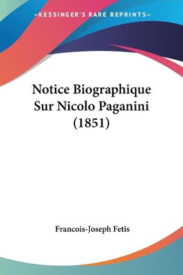 Notice Biographique Sur Nicolo Paganini (1851)