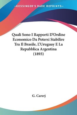 Quali Sono I Rapporti D'Ordine Economico Da Potersi Stabilire Tra Il Brasile, L'Uruguay E La Repubblica Argentina (1893)