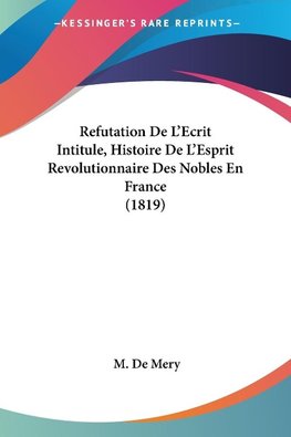 Refutation De L'Ecrit Intitule, Histoire De L'Esprit Revolutionnaire Des Nobles En France (1819)