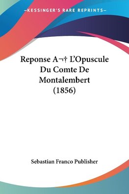 Reponse A L'Opuscule Du Comte De Montalembert (1856)