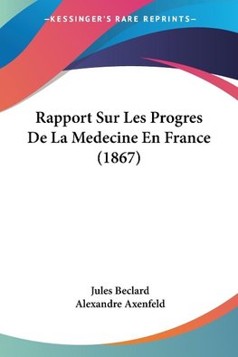 Rapport Sur Les Progres De La Medecine En France (1867)