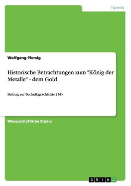 Historische Betrachtungen zum "König der Metalle" - dem Gold