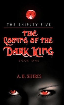 Coming of the Dark King, Book 1 The Shipley Five