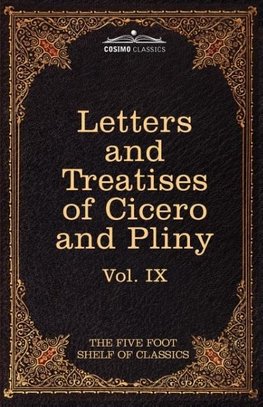 Letters of Marcus Tullius Cicero with His Treatises on Friendship and Old Age; Letters of Pliny the Younger