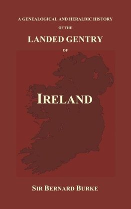 A Genealogical and Heraldic History of the Landed Gentry of Ireland (Hardback)