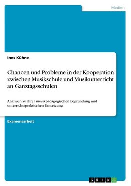 Chancen und Probleme in der Kooperation zwischen Musikschule und Musikunterricht an Ganztagsschulen