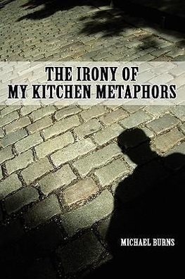 The Irony Of My Kitchen Metaphors