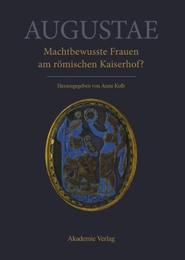 Augustae. Machtbewusste Frauen am römischen Kaiserhof?